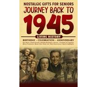 Journey Back To 1945: The Perfect Gift for Birthdays and Anniversaries For Those Born in 1945 Back in Time Keepsake 1945 History Book for Mom, Dad, Grandparent, Friends, and More