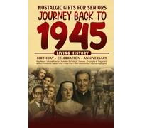 Journey Back To 1945: The Perfect Gift for Birthdays and Anniversaries For Those Born in 1945 Back in Time Keepsake 1945 History Book for Mom, Dad, Grandparent, Friends, and More