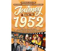 Journey Back To 1952: Nostalgic Gifts For Birthdays, Anniversaries, Celebrations: Back In Time Keepsake 1952 History Book for Mom, Dad, Grandparents, Friends, and More
