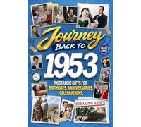 Journey Back To 1953: Nostalgic Gifts For Birthdays, Anniversaries, Celebrations: Back In Time Keepsake 1953 History Book for Mom, Dad, Grandparents, Friends, and More