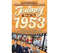 Journey Back To 1953: Nostalgic Gifts For Birthdays, Anniversaries, Celebrations: Back In Time Keepsake 1953 History Book for Mom, Dad, Grandparents, Friends, and More