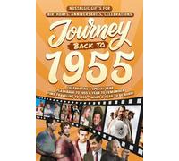 Journey Back To 1955: Nostalgic Gifts For Birthdays, Anniversaries, Celebrations: Back In Time Keepsake 1955 History Book for Mom, Dad, Grandparents, Friends, and More