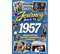 Journey Back To 1957: Nostalgic Gifts For Birthdays, Anniversaries, Celebrations: Back In Time Keepsake 1957 History Book for Mom, Dad, Grandparents, Friends, and More