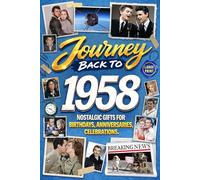 Journey Back To 1958: Nostalgic Gifts For Birthdays, Anniversaries, Celebrations: Back In Time Keepsake 1958 History Book for Mom, Dad, Grandparents, Friends, and More
