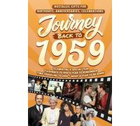 Journey Back To 1959: Nostalgic Gifts For Birthdays, Anniversaries, Celebrations: Back In Time Keepsake 1959 History Book for Mom, Dad, Grandparents, Friends, and More