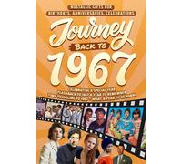 Journey Back To 1967: Nostalgic Gifts For Birthdays, Anniversaries, Celebrations: Back In Time Keepsake 1967 History Book for Mom, Dad, Grandparents, Friends, and More