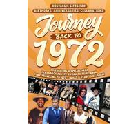Journey Back To 1972: Nostalgic Gifts For Birthdays, Anniversaries, Celebrations: Back In Time Keepsake 1972 History Book for Mom, Dad, Grandparents, Friends, and More