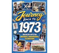 Journey Back To 1973: Nostalgic Gifts For Birthdays, Anniversaries, Celebrations: Back In Time Keepsake 1973 History Book for Mom, Dad, Grandparents, Friends, and More