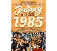 Journey Back To 1985: Nostalgic Gifts For Birthdays, Anniversaries, Celebrations: Back In Time Keepsake 1985 History Book for Mom, Dad, Grandparents, Friends, and More