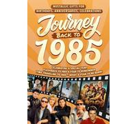 Journey Back To 1985: Nostalgic Gifts For Birthdays, Anniversaries, Celebrations: Back In Time Keepsake 1985 History Book for Mom, Dad, Grandparents, Friends, and More