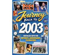 Journey Back To 2003: Nostalgic Gifts For Birthdays, Anniversaries, Celebrations: Back In Time Keepsake 2003 History Book for Mom, Dad, Grandparents, Friends, and More