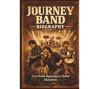 JOURNEY BAND BIOGRAPHY: From Humble Beginnings to Global Stardom