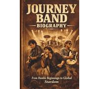 JOURNEY BAND BIOGRAPHY: From Humble Beginnings to Global Stardom