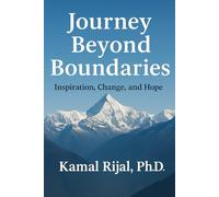 Journey Beyond Boundaries: Inspiration, Change and Hope - From Himalaya to the World