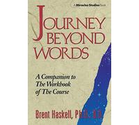 JOURNEY BEYOND WORDS NEW EDITION: A Companion to the Workbook of The Course (Miracles Studies Book)