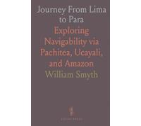 Journey From Lima to Para: Exploring Navigability via Pachitea, Ucayali, and Amazon