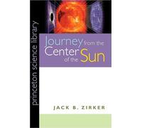 Journey from the Center of the Sun (Princeton Science Library)