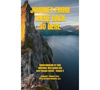 JOURNEY FROM THERE BACK TO HERE: TRANSFORMATION OF YOUR EMOTIONAL INTELLIGENCE (EQ) New Thought Edition-Volume Two (Life Focus Online)