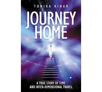 Journey Home: A True Story of Time and Inter-dimensional Travel
