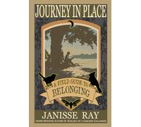 Journey in Place: A Field Guide to Belonging