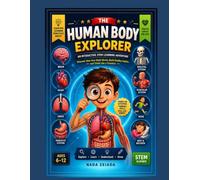 Journey Inside the Human Body: A Fun STEM Adventure for Kids to Explore Organs, Learn How the Body Works, and Build Healthy Habits: 1 (Foundational Thinking + Applied Knowledge)