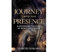 Journey Into His Presence: Discovering the Flow of Spirit-Led Prayer