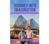 Journey Into Imagination (Color Photos Edition): The Inside Story of the Engineers Who Brought EPCOT's Legendary Pavilion to Life