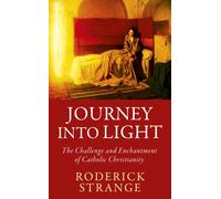 Journey into Light : The Challenge and Enchantment of Catholic Christianity