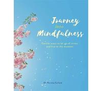 Journey into Mindfulness: Gentle ways to let go of stress and live in the moment