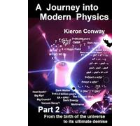 Journey into Modern Physics - Part 2: From the birth of the universe to its ultimate demise