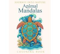 Journey Into Nature: Animal Mandalas Coloring Book: 50 Unique Mandala Animal Designs with Botanical Elements - Stress Relief & Mindful Coloring for Adults