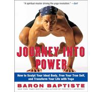 Journey into Power: How to Sculpt Your Ideal Body, Free Your True Self, and Transform Your Life with Yoga