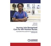 Journey into Recognized Care for HIV Positive Nurses: A grounded theory approach to model of care development