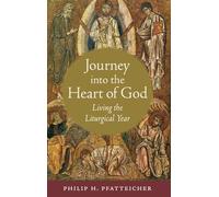 Journey into the Heart of God: Living the Liturgical Year