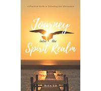 Journey Into The Spirit Realm: A Practical Guide to Unlocking Seer Encounters