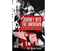 Journey into the Unknown : British Football's Early Adventures in European Club Competitions