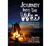 Journey into the wild: Leading a retreat for men seeking to go deeper into life themselves and God