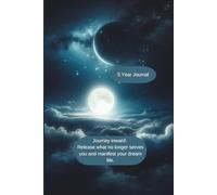 Journey Inward: Release what no longer serves you and manifest your dream life: 5 Year Journal