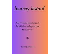 Journey inward: The profound importance of self-understanding and how to achieve it
