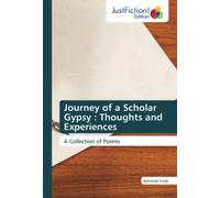 Journey of a Scholar Gypsy : Thoughts and Experiences: A Collection of Poems