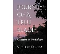 Journey Of A True Blade: Assassins In The Refuge: 1