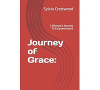 Journey of Grace: A Woman's Journey To Empowerment