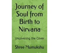 Journey of Soul from Birth to Nirvana: Uncovering the Cover