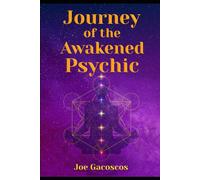 Journey of the Awakened Psychic: A Guide for the Gifted