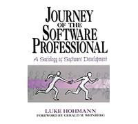 Journey of the Software Professional: The Sociology of Software Development: The Sociology of Computer Programming