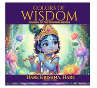 Journey of the spiritual beings: Hare Krishna, Hare (COLORS OF WISDOM)