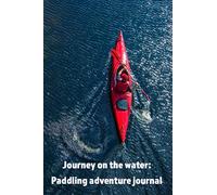 Journey on the Waters: A paddling Adventure Journal: Logbook for kayaking/SUP/canoe