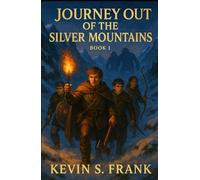 Journey Out of the Silver Mountains: Book 1: The Red Dragons Charge