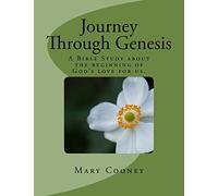 Journey Through Genesis: A Bible Study About The Beginning of God's Love For Us.