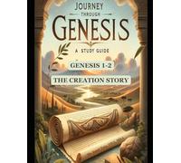 Journey Through Genesis: A Study Guide: Genesis 1-2: The Creation Story